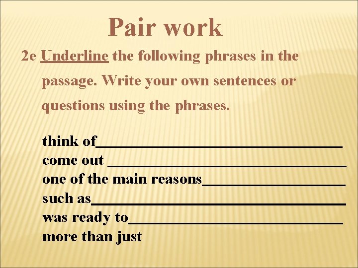 Pair work 2 e Underline the following phrases in the passage. Write your own