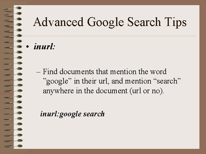 Advanced Google Search Tips • inurl: – Find documents that mention the word ”google”