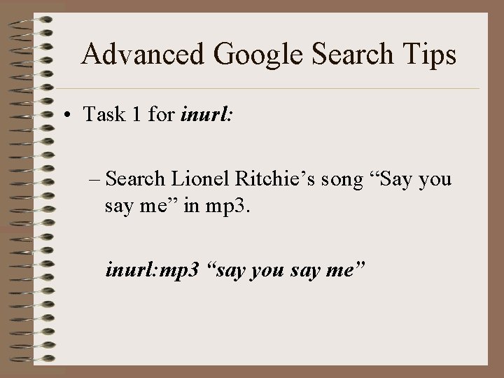 Advanced Google Search Tips • Task 1 for inurl: – Search Lionel Ritchie’s song