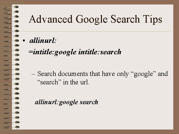 Advanced Google Search Tips • allinurl: =intitle: google intitle: search – Search documents that
