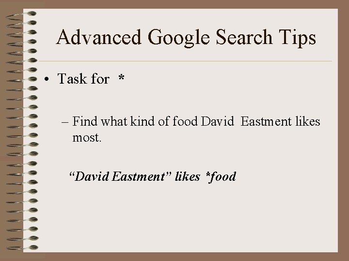 Advanced Google Search Tips • Task for * – Find what kind of food