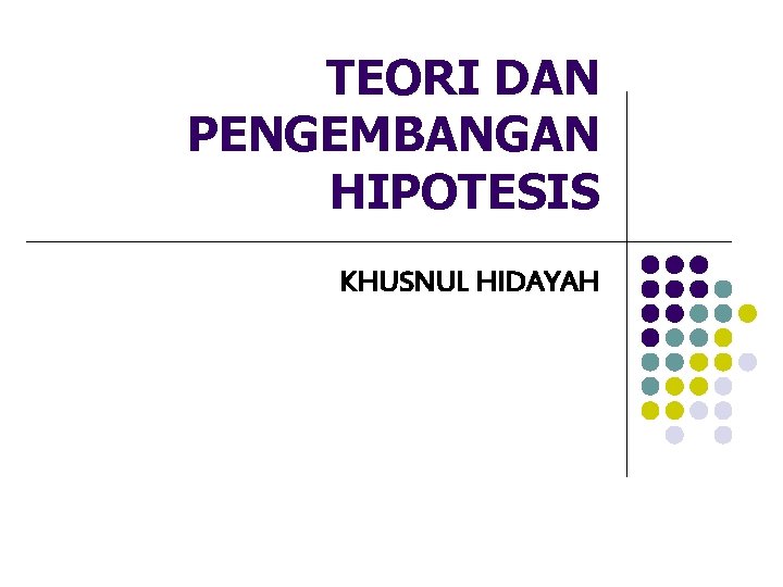 TEORI DAN PENGEMBANGAN HIPOTESIS KHUSNUL HIDAYAH 