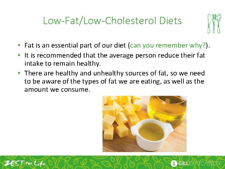 Low-Fat/Low-Cholesterol Diets • Fat is an essential part of our diet (can you remember