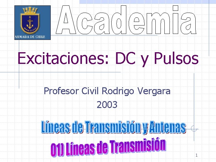 Excitaciones: DC y Pulsos Profesor Civil Rodrigo Vergara 2003 1 