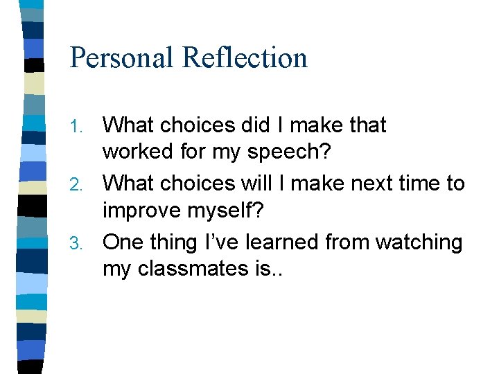 Personal Reflection What choices did I make that worked for my speech? 2. What Personal Reflection What choices did I make that worked for my speech? 2. What