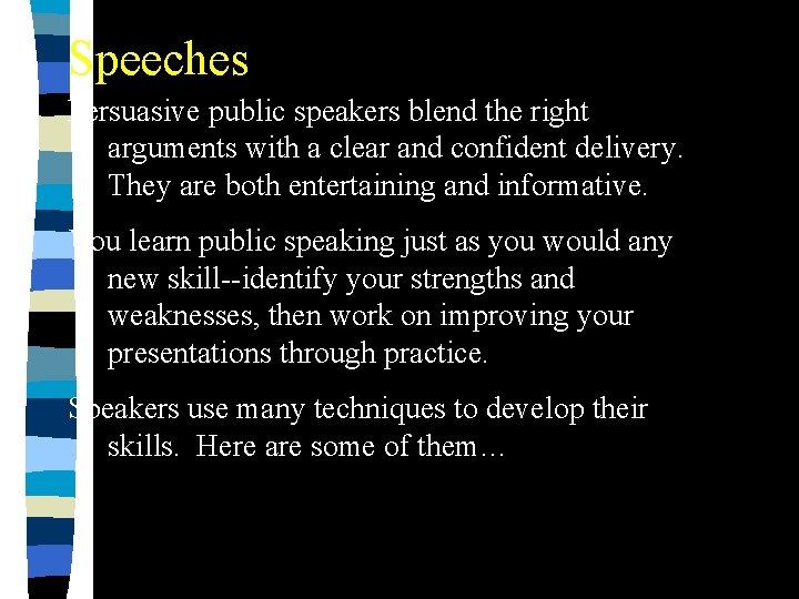 Speeches Persuasive public speakers blend the right arguments with a clear and confident delivery. Speeches Persuasive public speakers blend the right arguments with a clear and confident delivery.