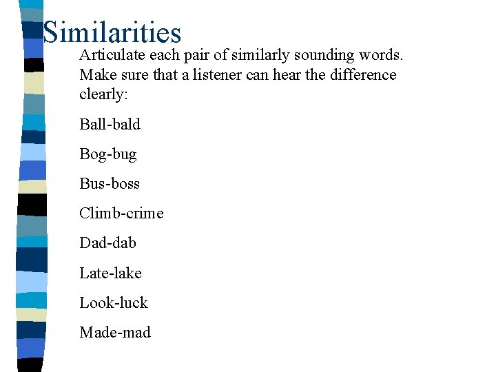 Similarities Articulate each pair of similarly sounding words. Make sure that a listener can Similarities Articulate each pair of similarly sounding words. Make sure that a listener can