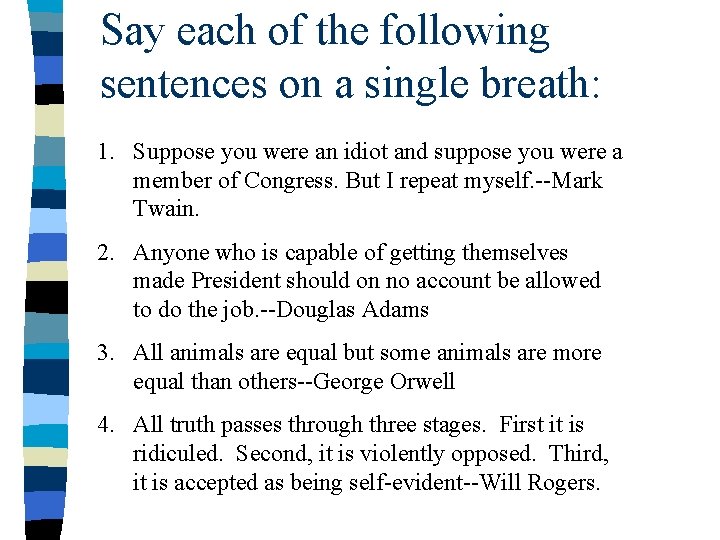 Say each of the following sentences on a single breath: 1. Suppose you were Say each of the following sentences on a single breath: 1. Suppose you were