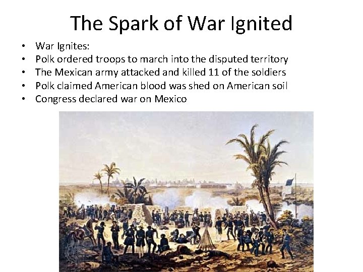 The Spark of War Ignited • • • War Ignites: Polk ordered troops to
