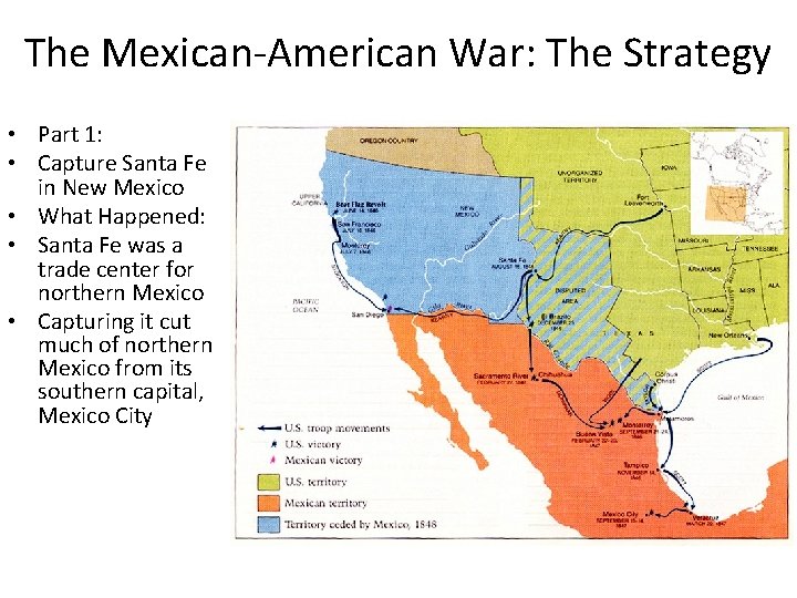 The Mexican-American War: The Strategy • Part 1: • Capture Santa Fe in New