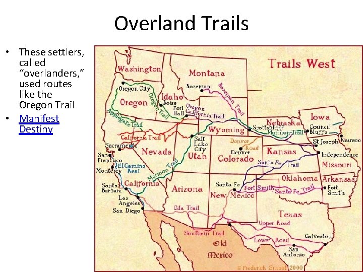 Overland Trails • These settlers, called “overlanders, ” used routes like the Oregon Trail