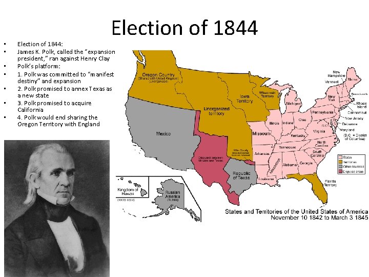  • • Election of 1844: James K. Polk, called the “expansion president, ”