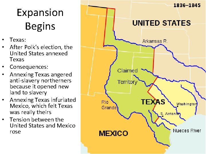 Expansion Begins • Texas: • After Polk’s election, the United States annexed Texas •