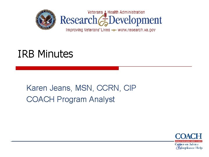 IRB Minutes Karen Jeans, MSN, CCRN, CIP COACH Program Analyst 