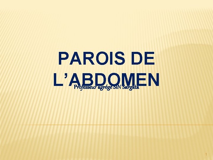 PAROIS DE L’ABDOMEN Professeur agrégé SIN Sargata 1 