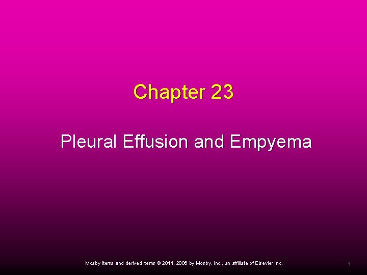 Chapter 23 Pleural Effusion and Empyema Mosby items and derived items © 2011, 2006