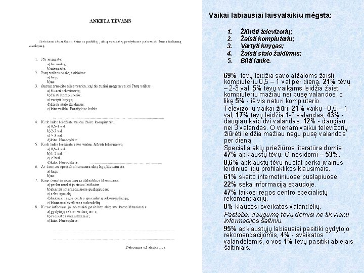 Vaikai labiausiai laisvalaikiu mėgsta: 1. 2. 3. 4. 5. Žiūrėti televizorių; Žaisti kompiuteriu; Vartyti