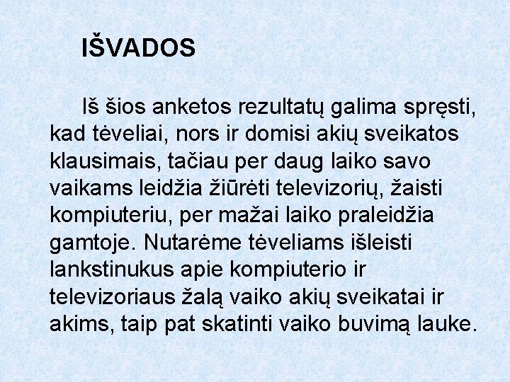 IŠVADOS Iš šios anketos rezultatų galima spręsti, kad tėveliai, nors ir domisi akių sveikatos