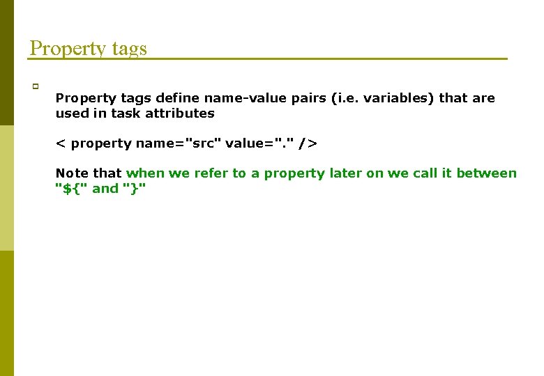 Property tags p Property tags define name-value pairs (i. e. variables) that are used