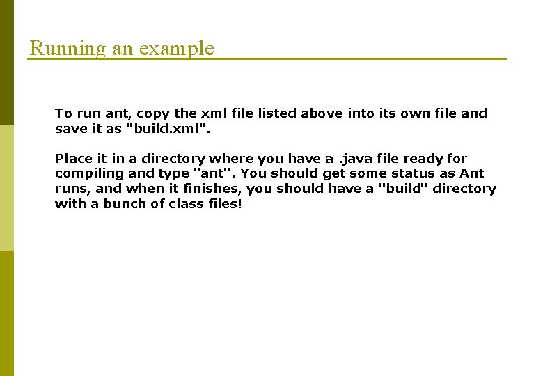 Running an example To run ant, copy the xml file listed above into its