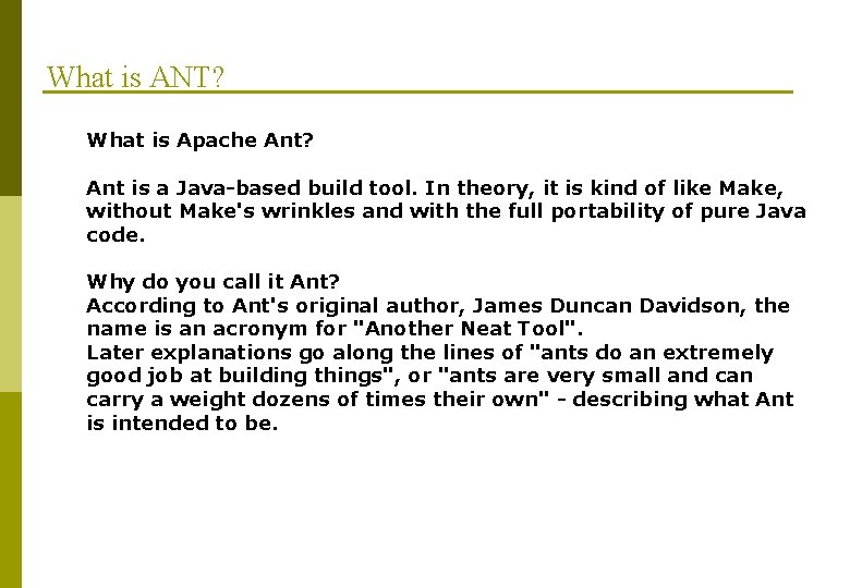 What is ANT? What is Apache Ant? Ant is a Java-based build tool. In