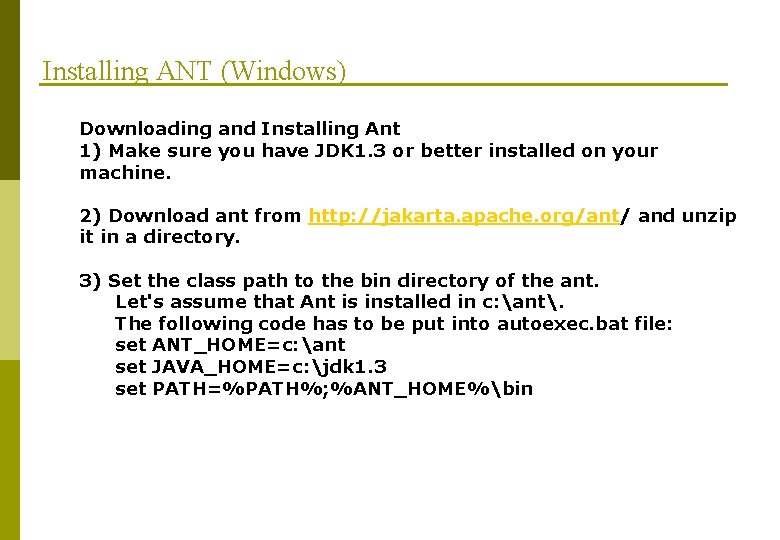 Installing ANT (Windows) Downloading and Installing Ant 1) Make sure you have JDK 1.