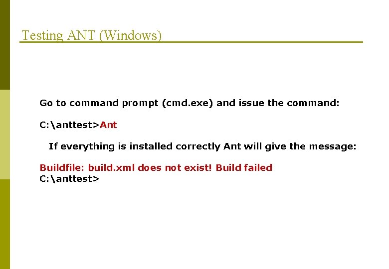 Testing ANT (Windows) Go to command prompt (cmd. exe) and issue the command: C: