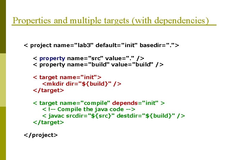 Properties and multiple targets (with dependencies) < project name="lab 3" default="init" basedir=". "> <