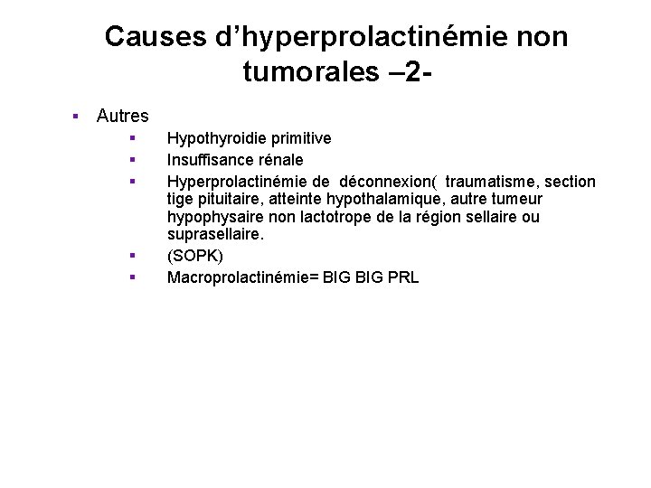 Causes d’hyperprolactinémie non tumorales – 2§ Autres § § § Hypothyroidie primitive Insuffisance rénale Causes d’hyperprolactinémie non tumorales – 2§ Autres § § § Hypothyroidie primitive Insuffisance rénale