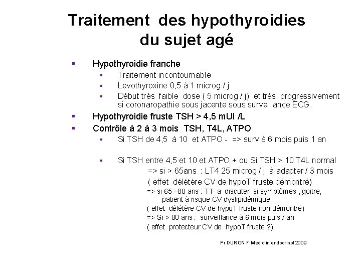 Traitement des hypothyroidies du sujet agé § Hypothyroidie franche § § § Traitement incontournable Traitement des hypothyroidies du sujet agé § Hypothyroidie franche § § § Traitement incontournable
