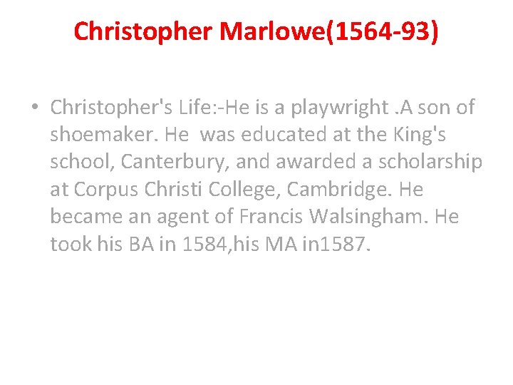 Christopher Marlowe(1564 -93) • Christopher's Life: -He is a playwright. A son of shoemaker.