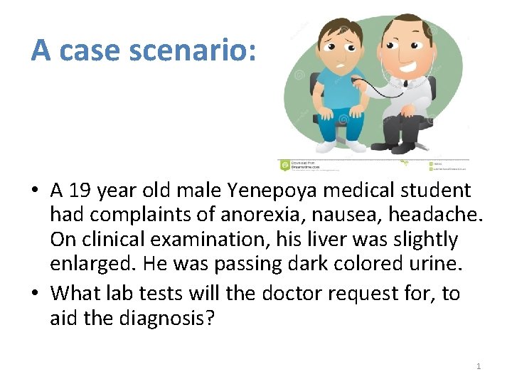 A case scenario: • A 19 year old male Yenepoya medical student had complaints A case scenario: • A 19 year old male Yenepoya medical student had complaints