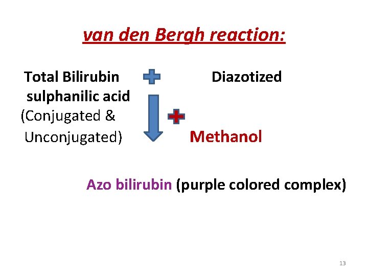 van den Bergh reaction: Total Bilirubin Diazotized sulphanilic acid (Conjugated & Unconjugated) Methanol Azo van den Bergh reaction: Total Bilirubin Diazotized sulphanilic acid (Conjugated & Unconjugated) Methanol Azo