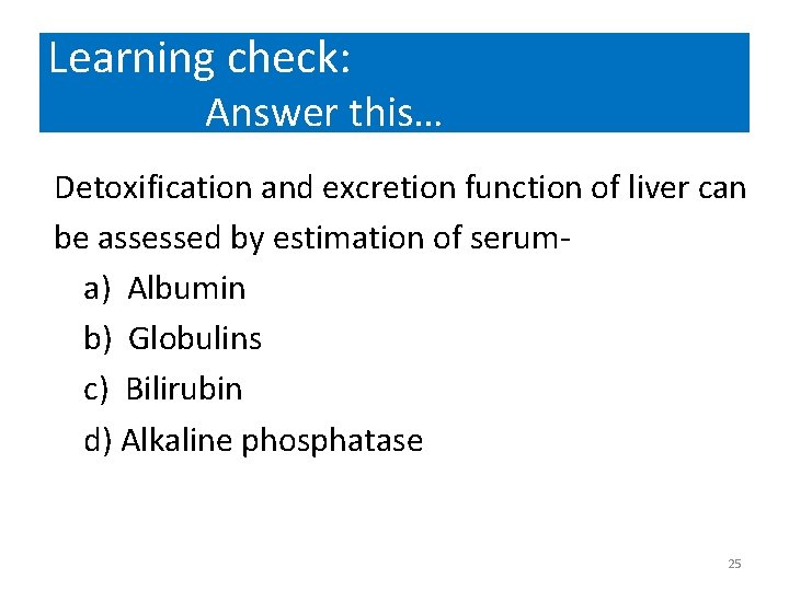 Learning check: Answer this… Detoxification and excretion function of liver can be assessed by Learning check: Answer this… Detoxification and excretion function of liver can be assessed by