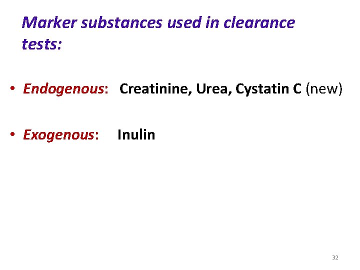 Marker substances used in clearance tests: • Endogenous: Creatinine, Urea, Cystatin C (new) • Marker substances used in clearance tests: • Endogenous: Creatinine, Urea, Cystatin C (new) •