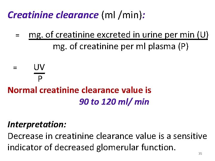 Creatinine clearance (ml /min): = mg. of creatinine excreted in urine per min (U) Creatinine clearance (ml /min): = mg. of creatinine excreted in urine per min (U)