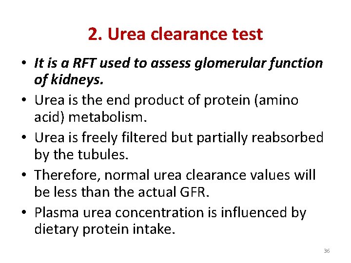 2. Urea clearance test • It is a RFT used to assess glomerular function 2. Urea clearance test • It is a RFT used to assess glomerular function