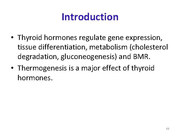 Introduction • Thyroid hormones regulate gene expression, tissue differentiation, metabolism (cholesterol degradation, gluconeogenesis) and Introduction • Thyroid hormones regulate gene expression, tissue differentiation, metabolism (cholesterol degradation, gluconeogenesis) and