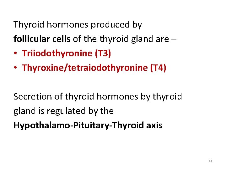 Thyroid hormones produced by follicular cells of the thyroid gland are – • Triiodothyronine Thyroid hormones produced by follicular cells of the thyroid gland are – • Triiodothyronine