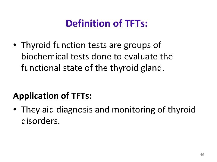 Definition of TFTs: • Thyroid function tests are groups of biochemical tests done to Definition of TFTs: • Thyroid function tests are groups of biochemical tests done to
