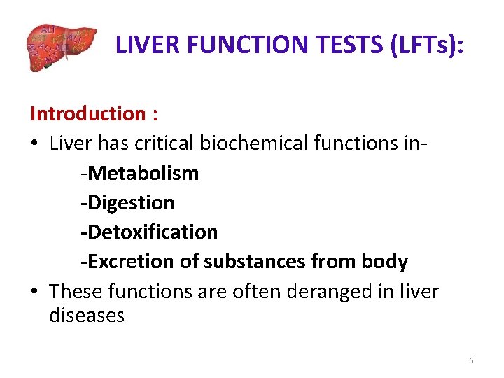 LIVER FUNCTION TESTS (LFTs): Introduction : • Liver has critical biochemical functions in-Metabolism -Digestion LIVER FUNCTION TESTS (LFTs): Introduction : • Liver has critical biochemical functions in-Metabolism -Digestion