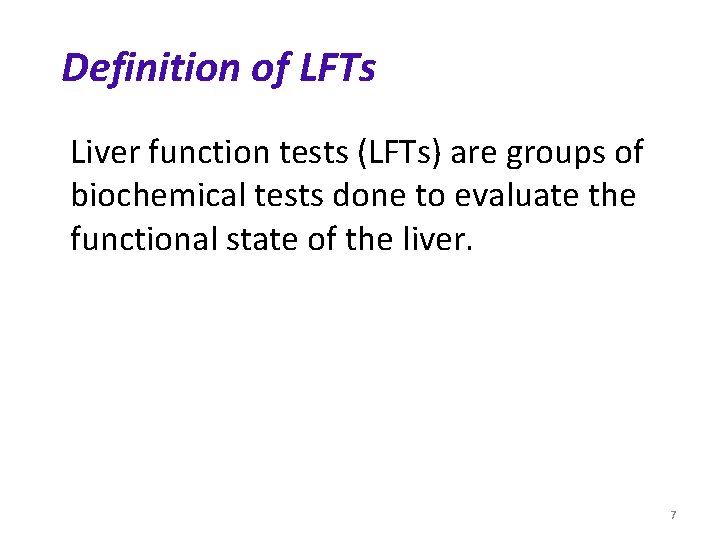 Definition of LFTs Liver function tests (LFTs) are groups of biochemical tests done to Definition of LFTs Liver function tests (LFTs) are groups of biochemical tests done to