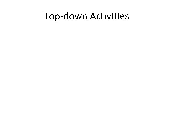 Top-down Activities 