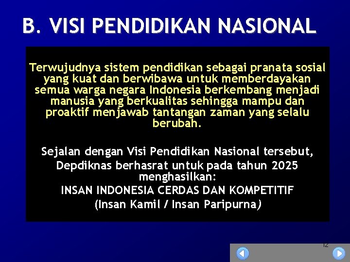 B. VISI PENDIDIKAN NASIONAL Terwujudnya sistem pendidikan sebagai pranata sosial yang kuat dan berwibawa