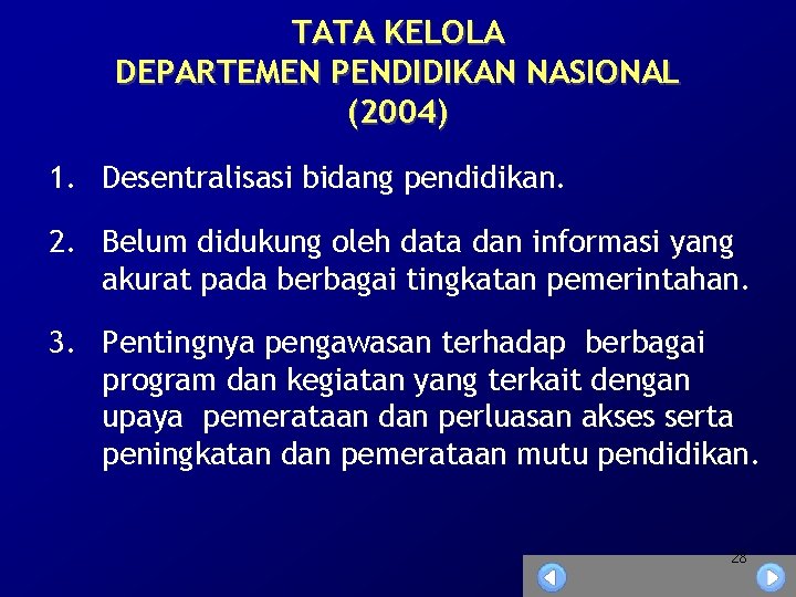 TATA KELOLA DEPARTEMEN PENDIDIKAN NASIONAL (2004) 1. Desentralisasi bidang pendidikan. 2. Belum didukung oleh