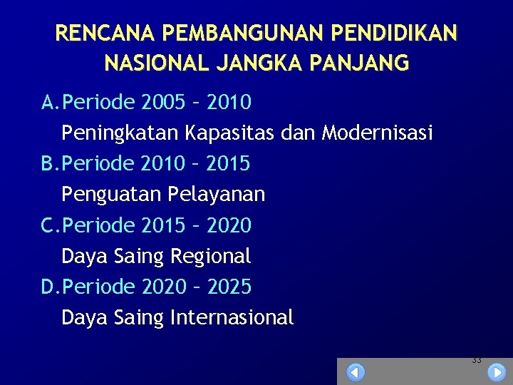 RENCANA PEMBANGUNAN PENDIDIKAN NASIONAL JANGKA PANJANG A. Periode 2005 – 2010 Peningkatan Kapasitas dan