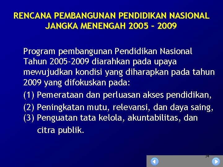 RENCANA PEMBANGUNAN PENDIDIKAN NASIONAL JANGKA MENENGAH 2005 – 2009 Program pembangunan Pendidikan Nasional Tahun