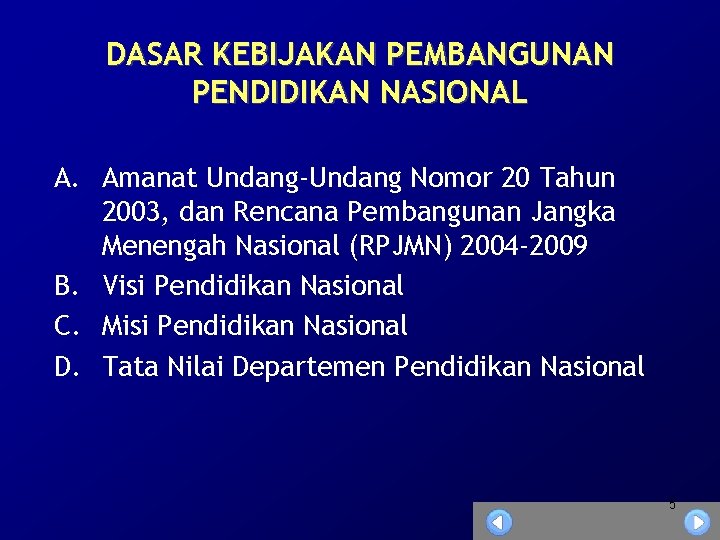 DASAR KEBIJAKAN PEMBANGUNAN PENDIDIKAN NASIONAL A. Amanat Undang-Undang Nomor 20 Tahun 2003, dan Rencana