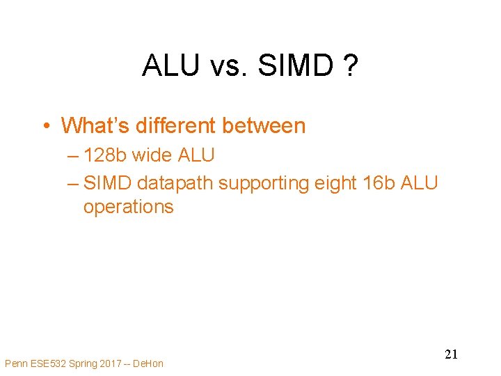 ALU vs. SIMD ? • What’s different between – 128 b wide ALU –