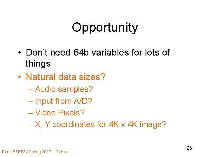 Opportunity • Don’t need 64 b variables for lots of things • Natural data